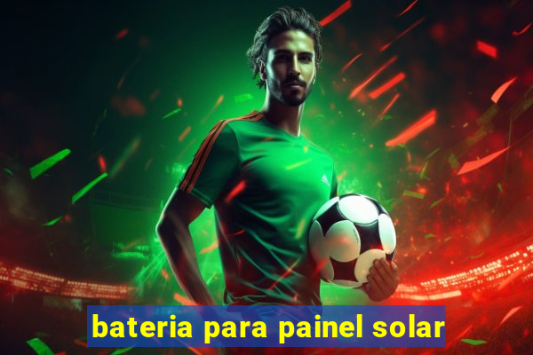 bateria para painel solar